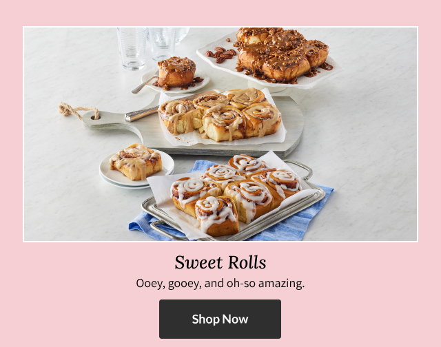 Sweet Rolls - Ooey, gooey, and oh-so amazing.