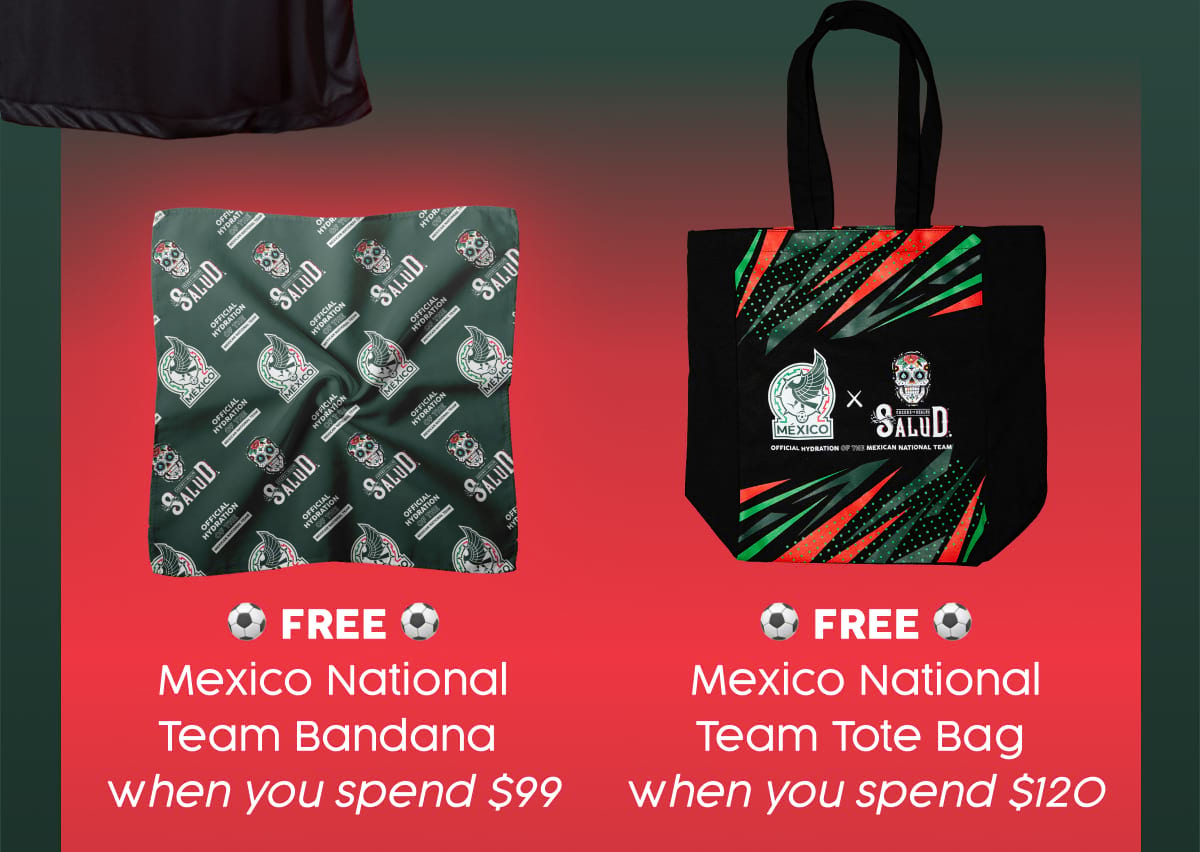 ⚽ FREE ⚽ Mexico National Team Bandana when you spend $99. ⚽ FREE ⚽ Mexico National Team Tote Bag when you spend $120.