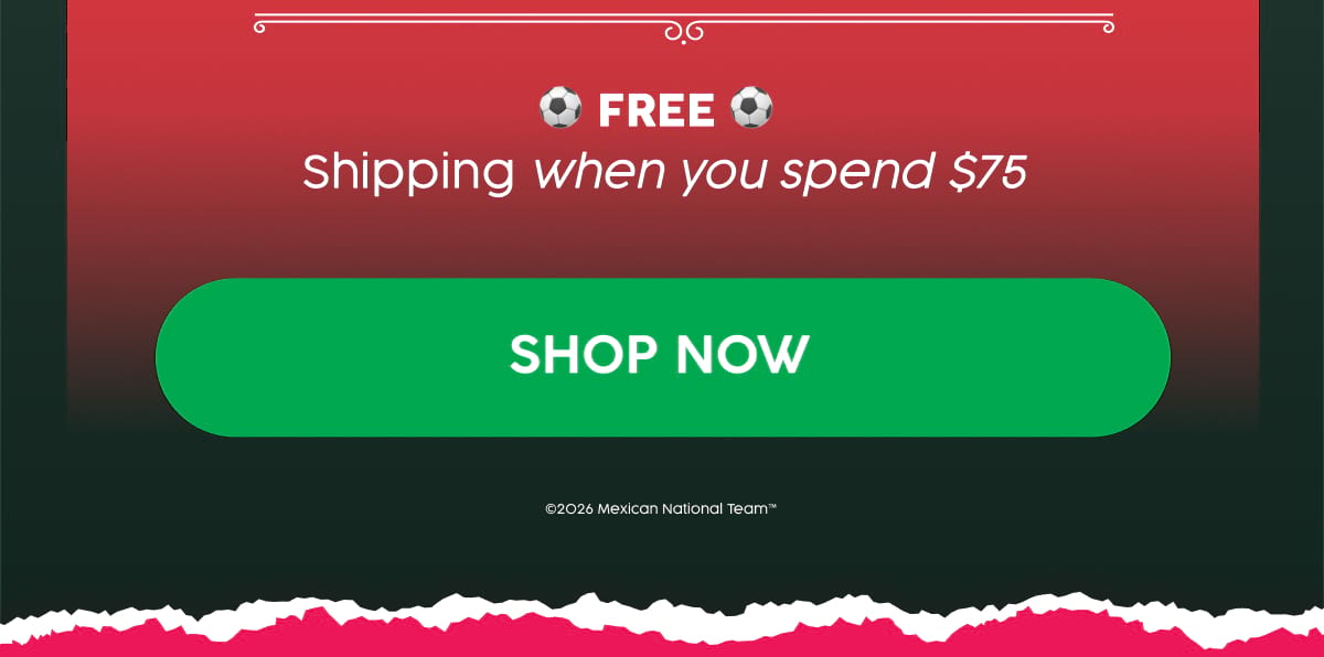 ⚽ FREE ⚽  Shipping when you spend $75. Shop Now | ©2026 Mexican National Team™ 