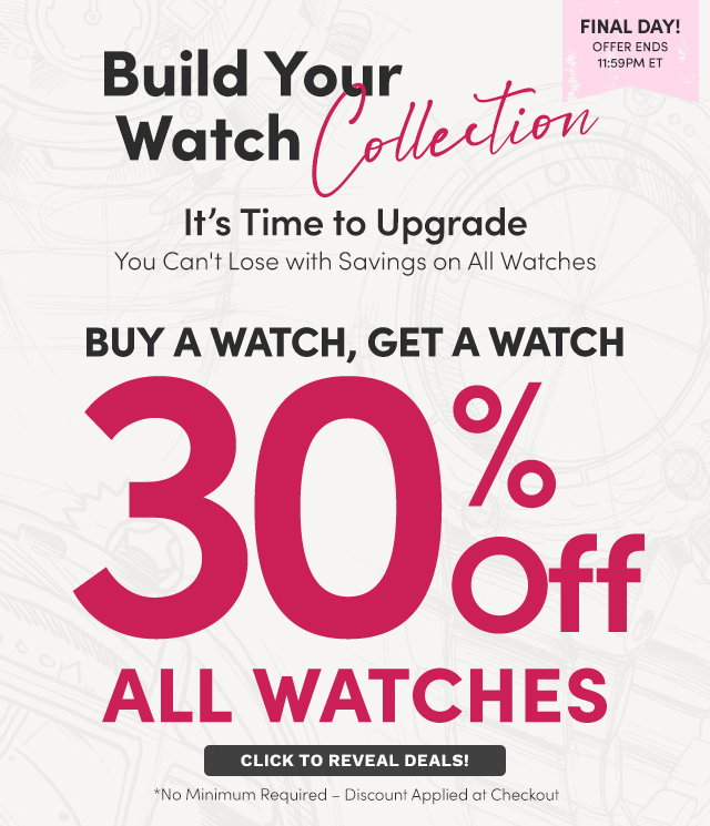 Build Your Watch Collection | FINAL DAY | BOGO 30% Off All Watches
