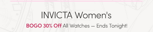 INVICTA Women's | BOGO 30% Off All Watches – Ends Tonight!