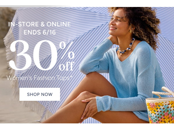 In-Store & Online Ends 6/16 | 30% off Women's Fashion Tops*