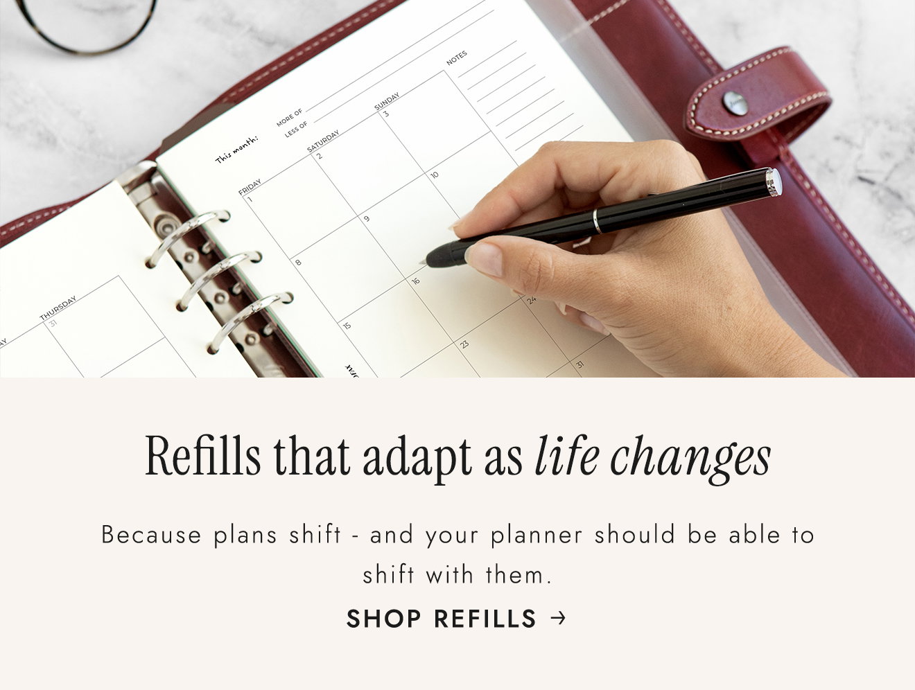 Refills that adapt as life changes. Because plans shift - and your planner should be able to shift with them. Shop Refills