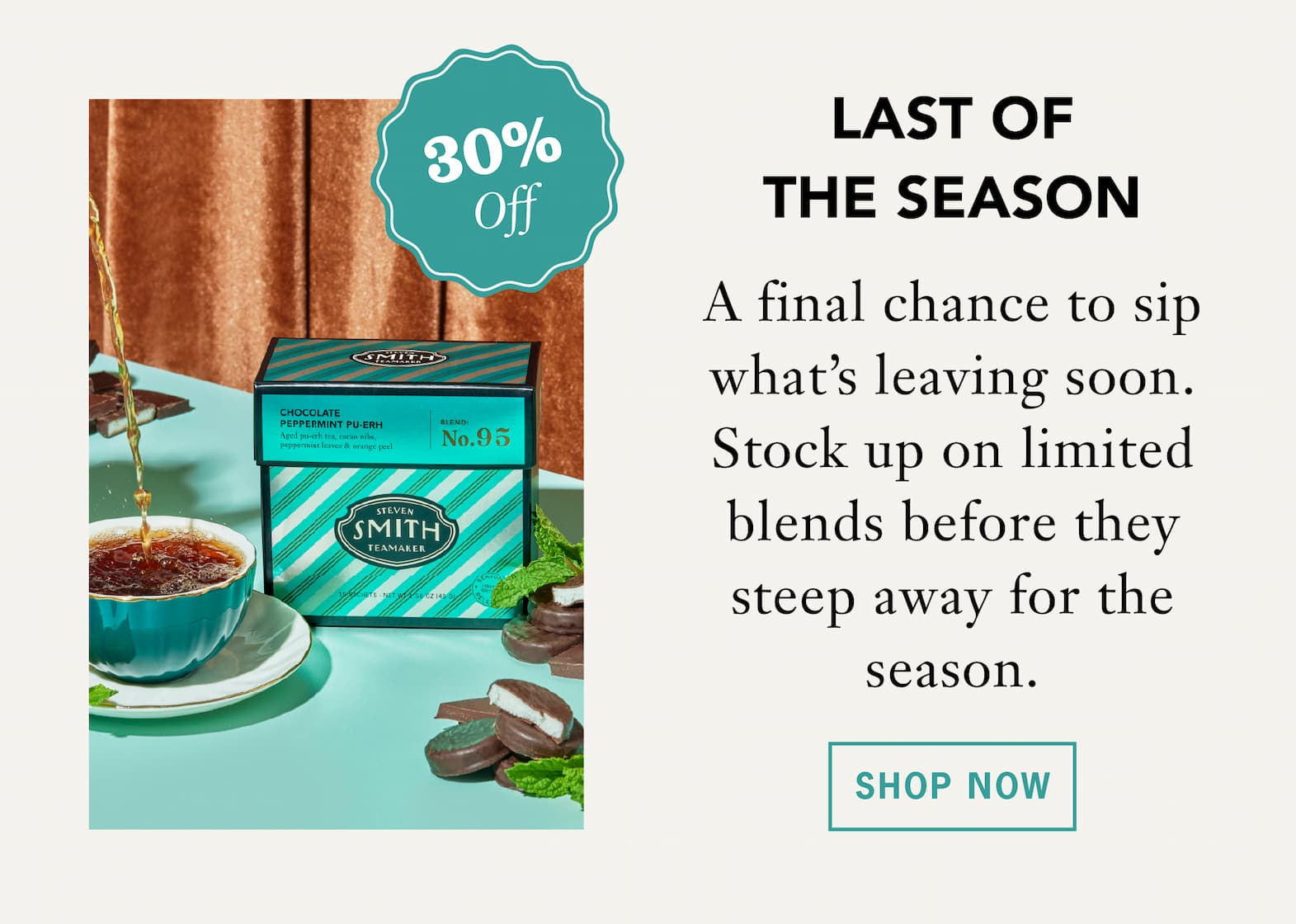 Last of the Season    A final chance to sip what’s leaving soon. Stock up on limited blends before they steep away for the season. 