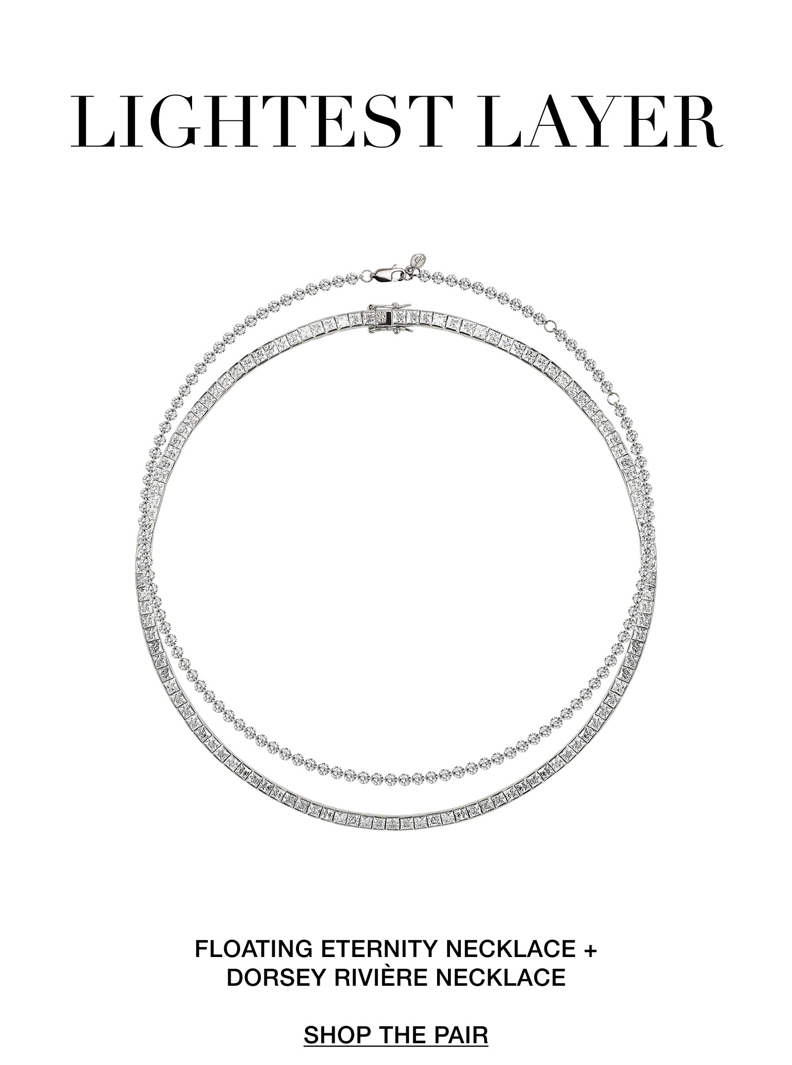 LIGHTEST LAYER FLOATING ETERNITY NECKLACE + DORSEY RIVIÈRE NECKLACE  SHOP THE PAIR