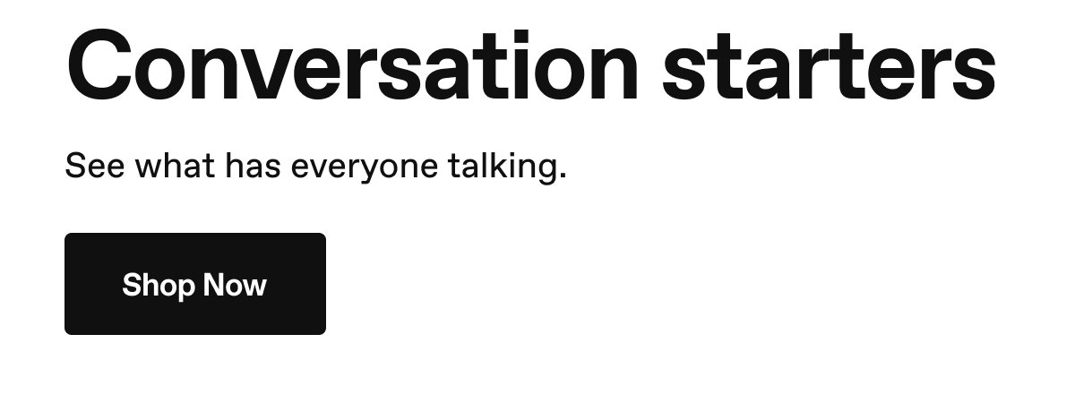 Conversation starters. See what has everyone talking. Shop Now.
