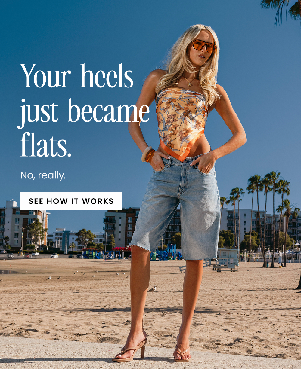 Your heels just became flats. | See How It Works