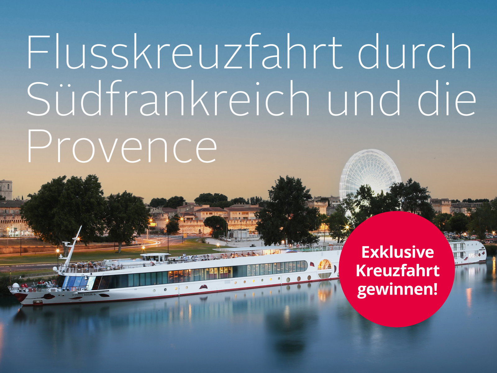 Ein Flusskreuzfahrtschiff fährt abends an einer Stadt vorbei. Text: 'Flusskreuzfahrt durch Südfrankreich und die Provence', 'Exklusive Kreuzfahrt gewinnen!'