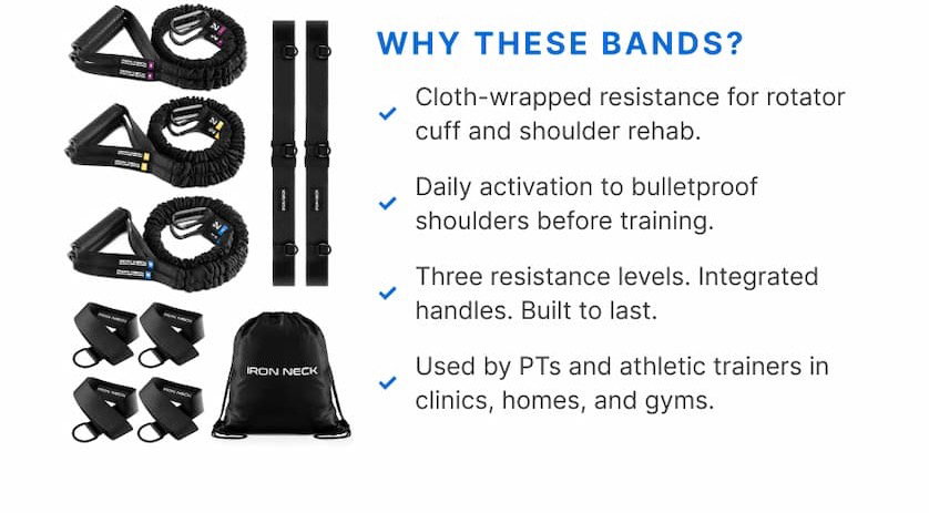  WHY THESE BANDS? ✓ Cloth-wrapped resistance for rotator cuff and shoulder rehab. ✓ Daily activation to bulletproof shoulders before training. ✓ Three resistance levels. Integrated handles. Built to last. ✓ Used by PTs and athletic trainers in clinics, homes, and gyms.