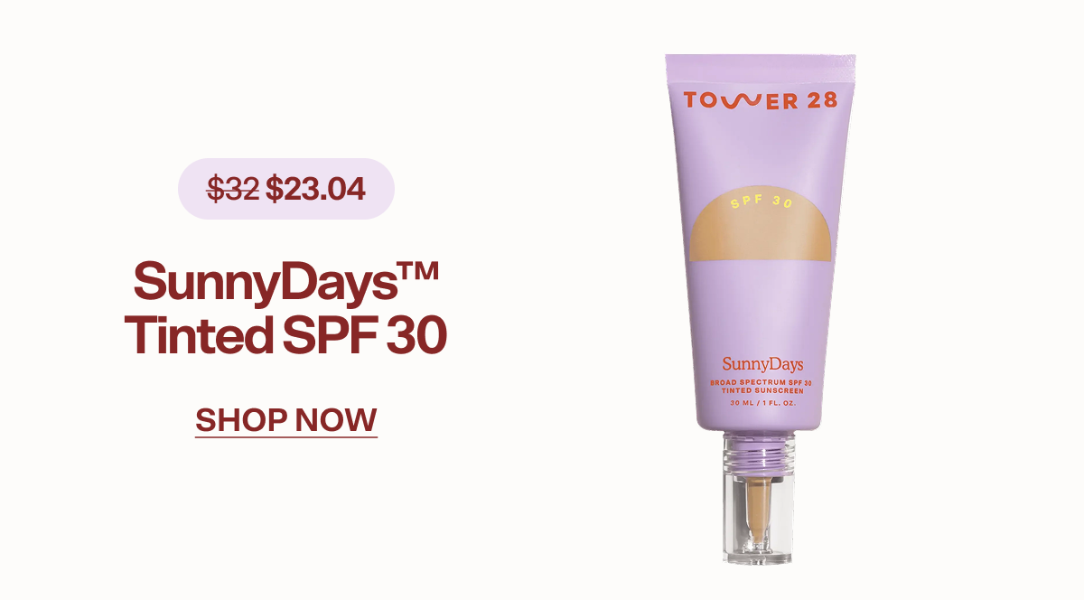 $32 $23.04 SunnyDays™ Tinted SPF 30 shop now