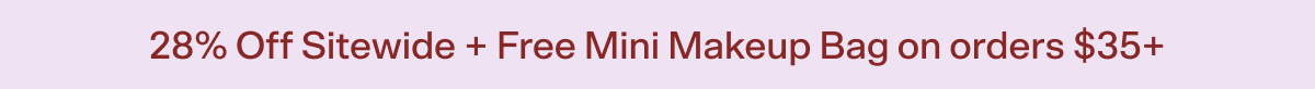 28% Off Sitewide + Free Mini Makeup Bag on orders $35+