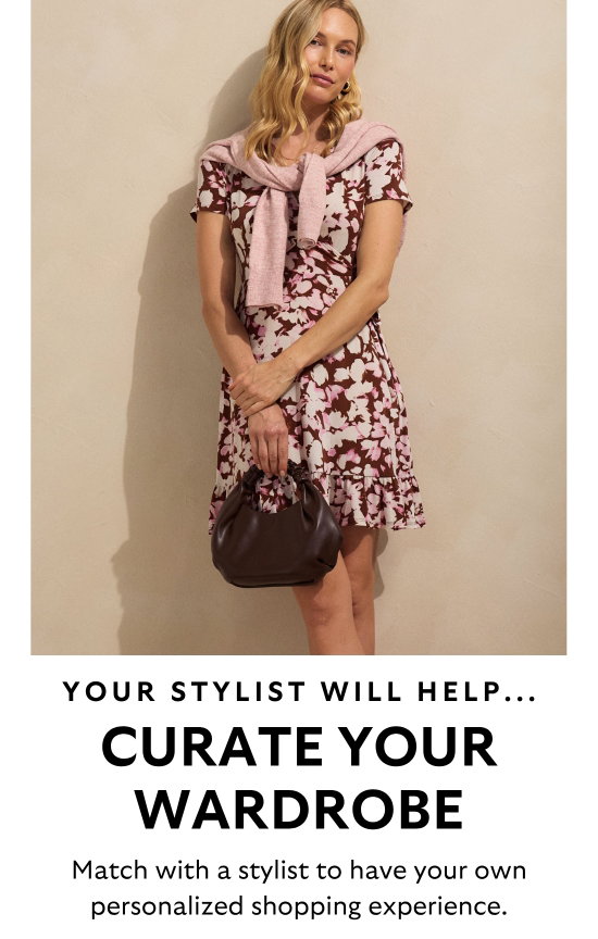 Your stylist will help curate your wardrobe. Match with a stylist to have your own personalized shopping experience.