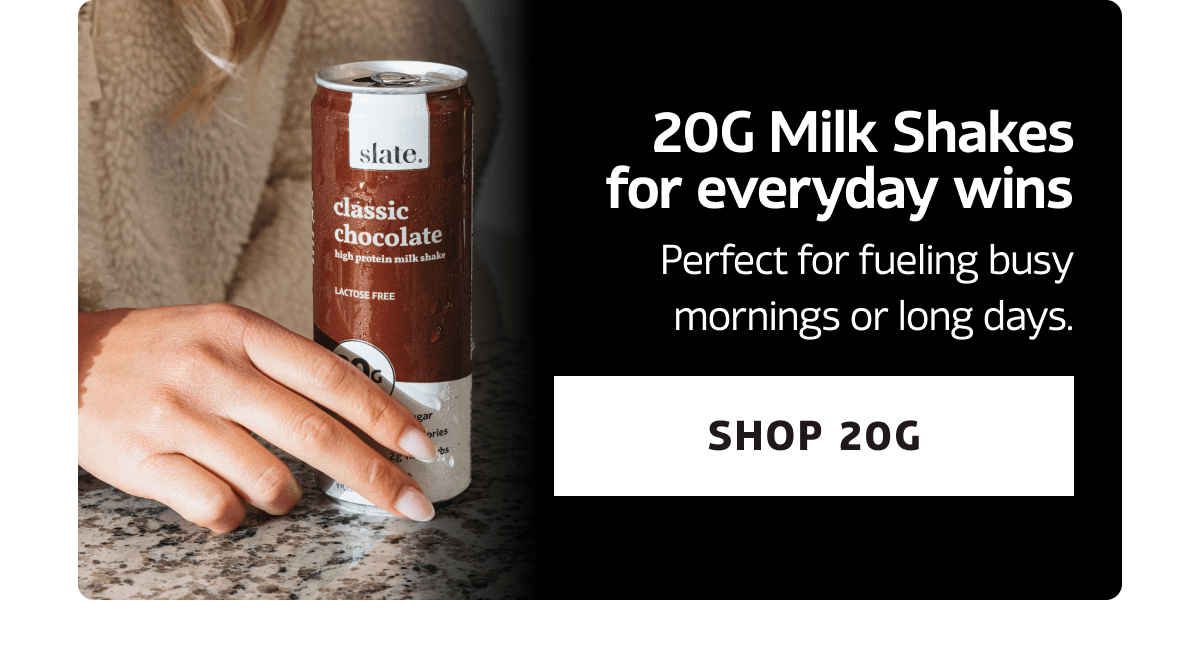 20G Milk Shakes for everyday wins