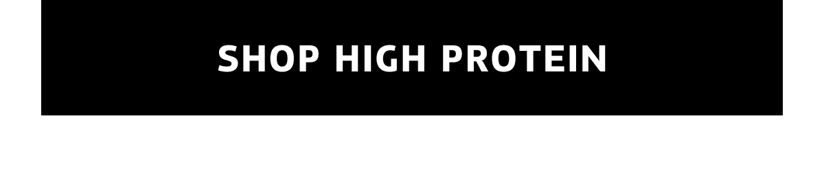 SHOP HIGH PROTEIN