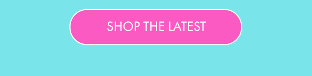 SHOP THE LATEST 