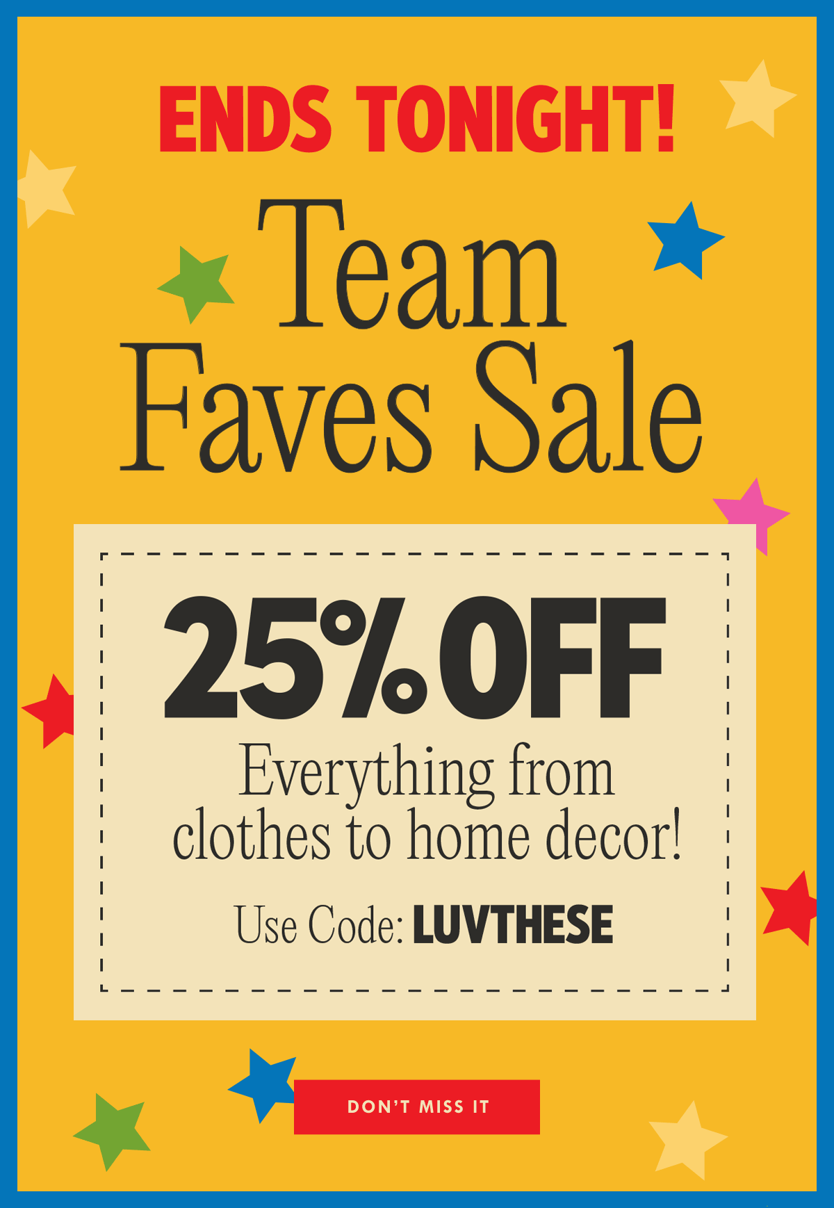ENDS TONIGHT! Get 25% off our favorites!
