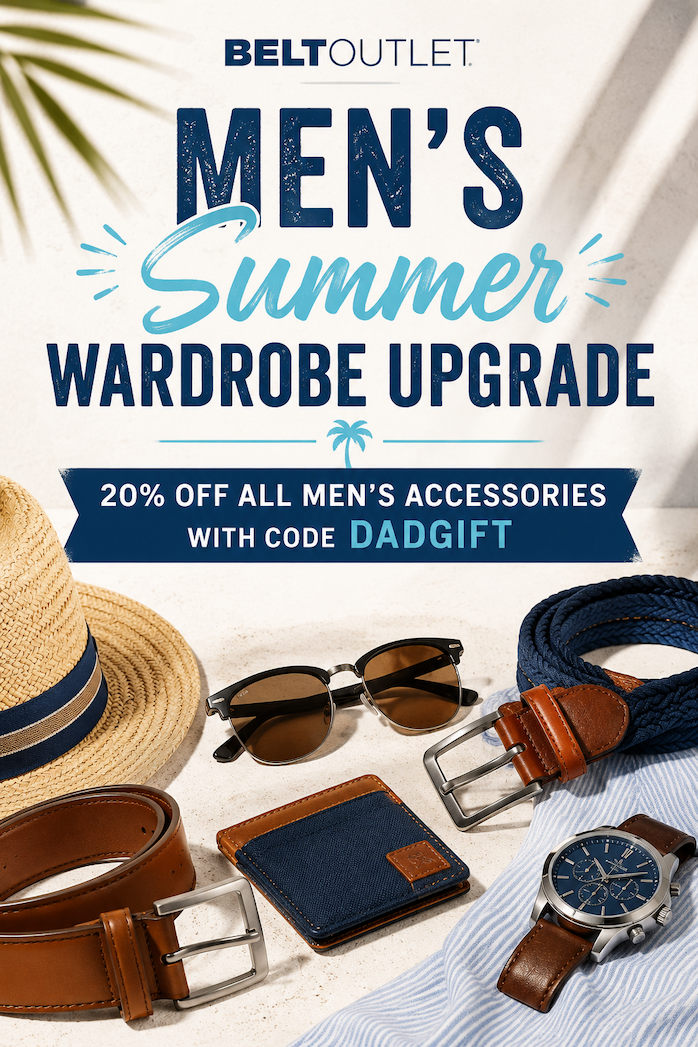 BeltOutlet Men's Summer Wardrobe Upgrade. 20% off all men's accessories with code DADGIFT.