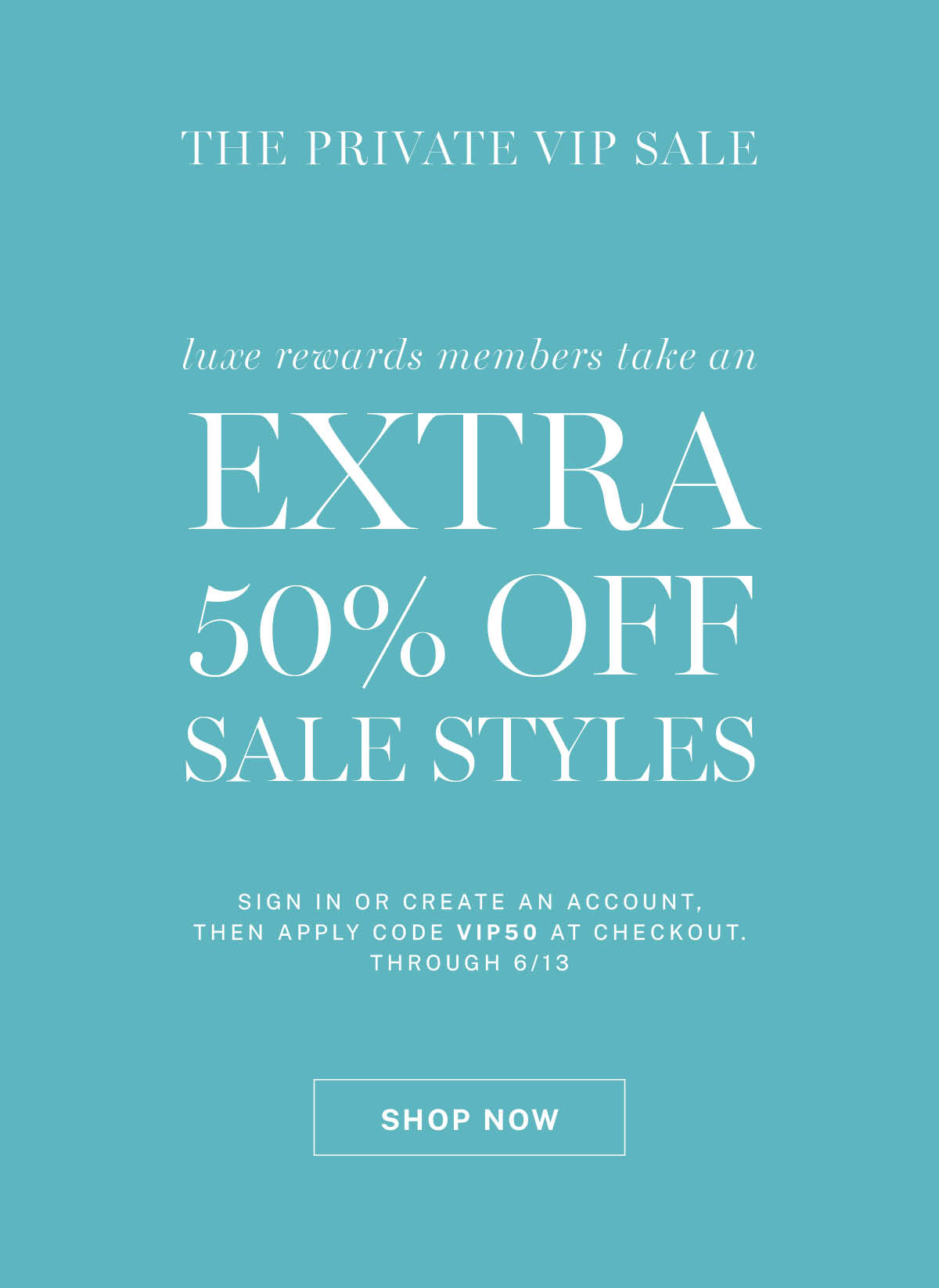 Sign in or create an account, then apply code VIP50 for an extra 50% off all sale styles at checkout.