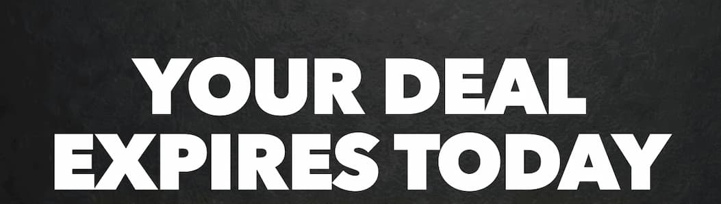 YOUR DEAL EXPIRES TODAY