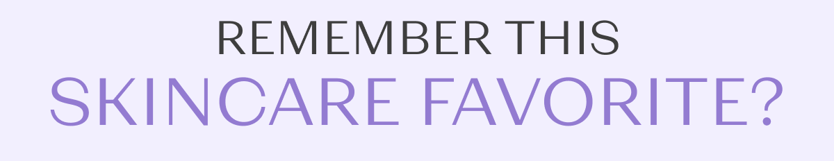 Remember this skincare favorite ?