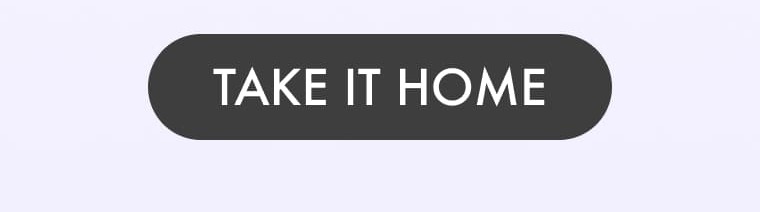 TAKE IT HOME