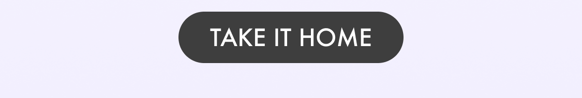 TAKE IT HOME
