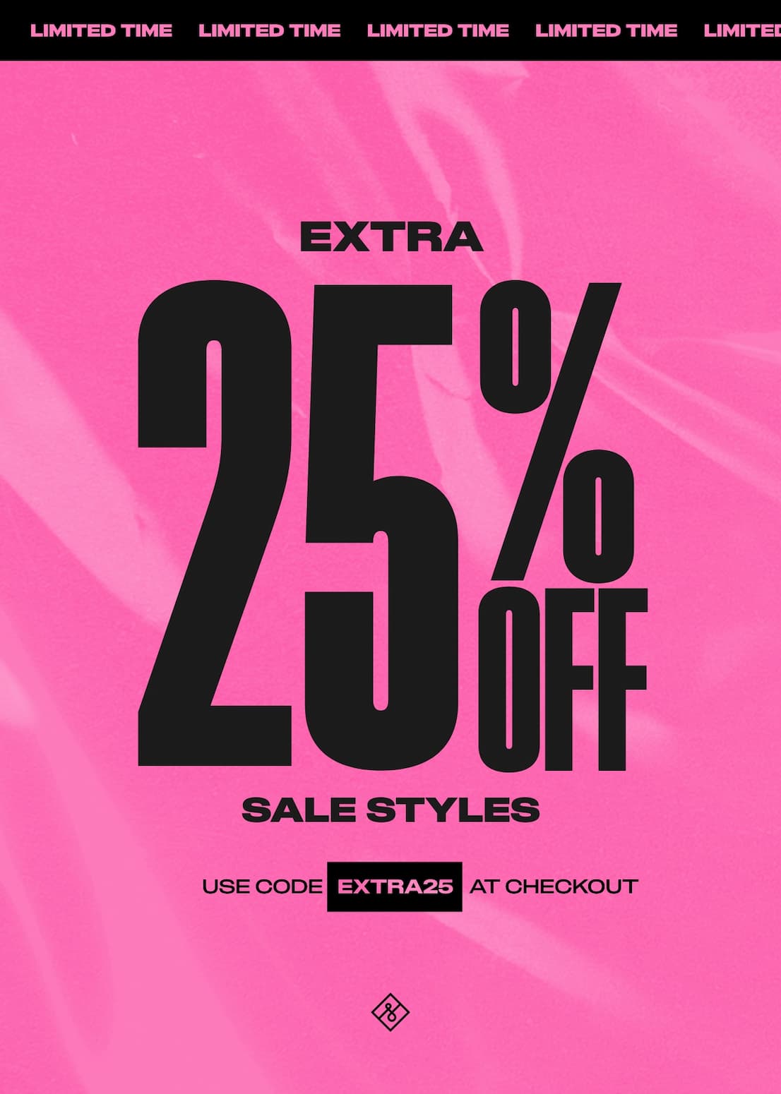 A bright pink graphic with the large text "EXTRA 25% OFF SALE STYLES" in black. At the bottom, it reads "USE CODE EXTRA25 AT CHECKOUT".