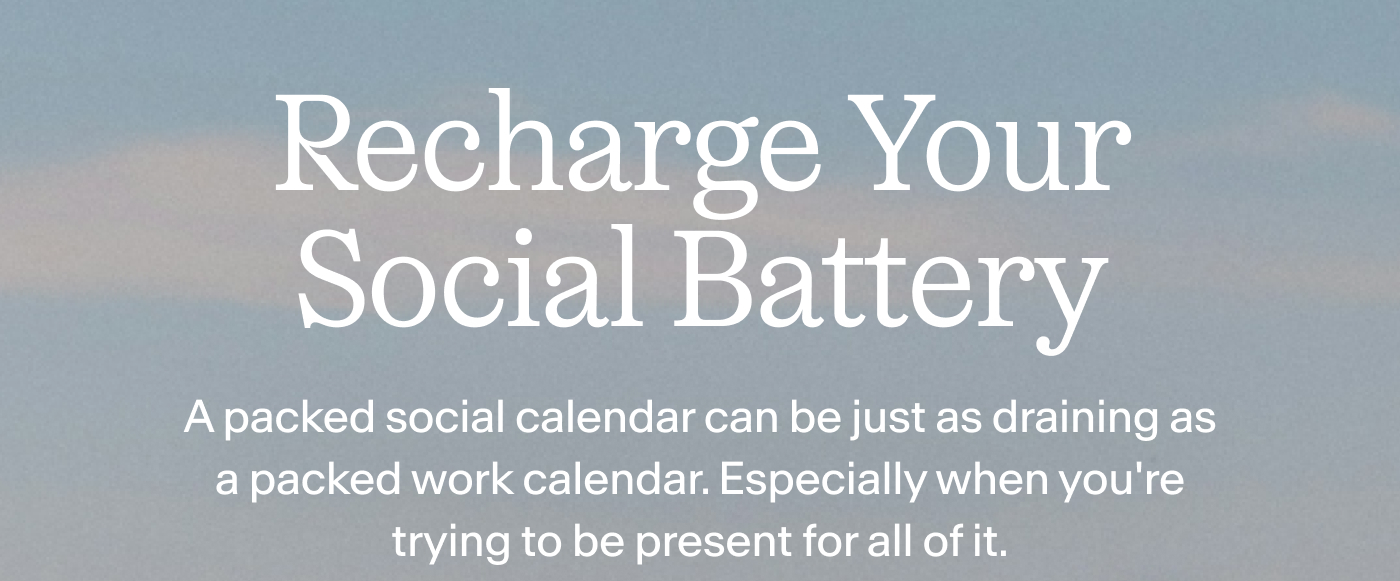  Recharge Your Social Battery  A packed social calendar can be just as draining as a packed work calendar. Especially when you're trying to be present for all of it. | Find Your Formula