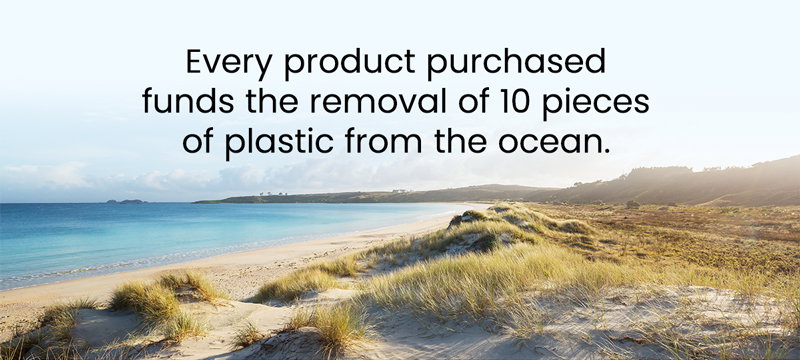 Every product purchased funds the removal of 10 pieces of plastic from the ocean