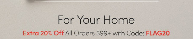 For Your Home | Extra 20% Off All Orders $99+ with Code: FLAG20