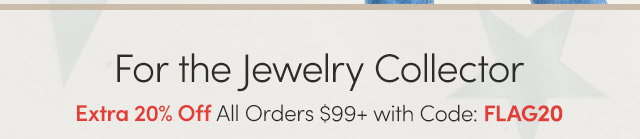 For the Jewelry Collector | Extra 20% Off All Orders $99+ Using Code: FLAG20