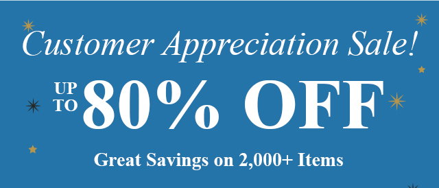 Custoemr Appreciation Sale! Up to 80% Off | Great Savings on 2,000+ Items