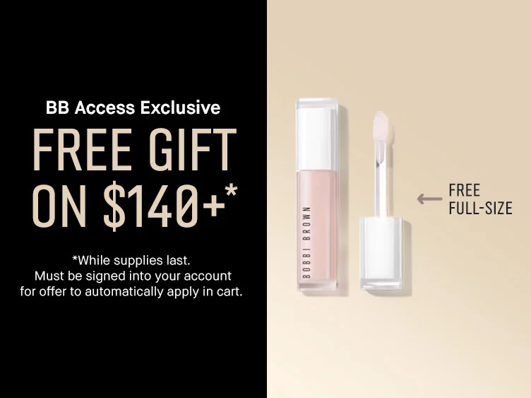 BB Access Exclusive | FREE GIFT ON $140+* | *While supplies last. | Must be signed into your account for offer to automatically apply in cart.