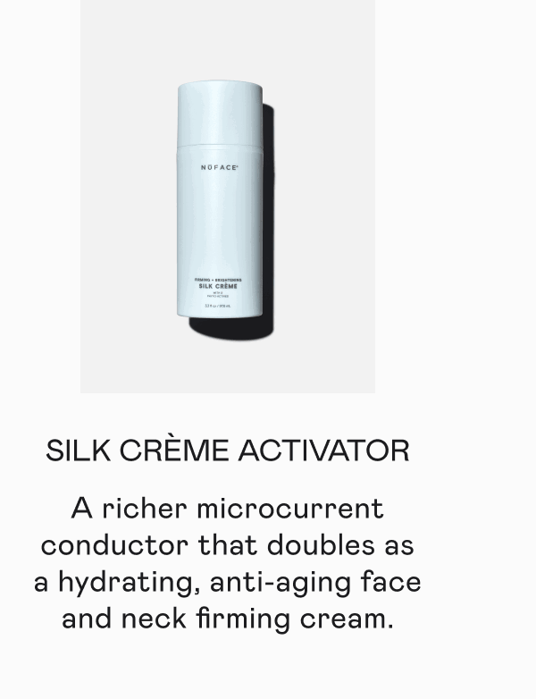 Silk Crème Activator - A richer microcurrent conductor that doubles as a hydrating, anti-aging face and neck firming cream.