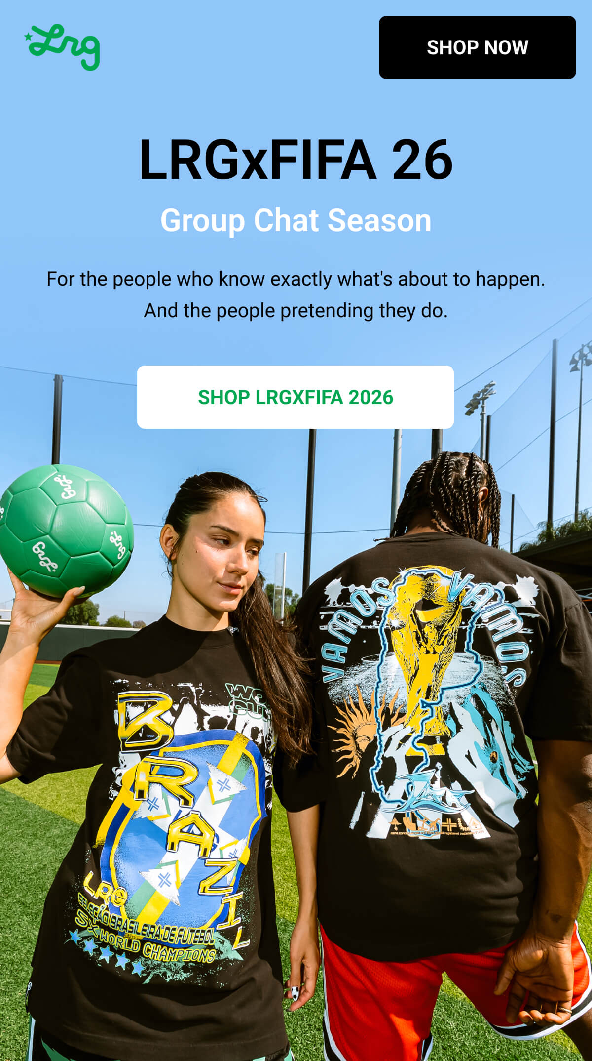 LRGxFIFA 26 | Group Chat Season | For the people who know exactly what's about to happen. And the people pretending they do. SHOP LRGxFIFA 2026