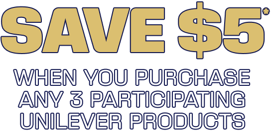 Save $5* | when you purchase any 3 participating Unilever products