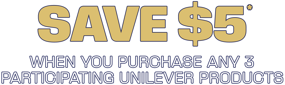 Save $5* | when you purchase any 3 participating Unilever products