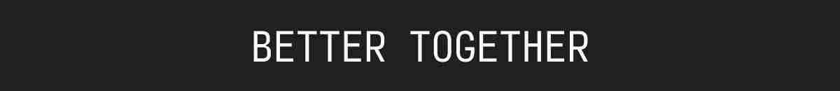 better together
