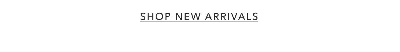 SHOP NEW ARRIVALS