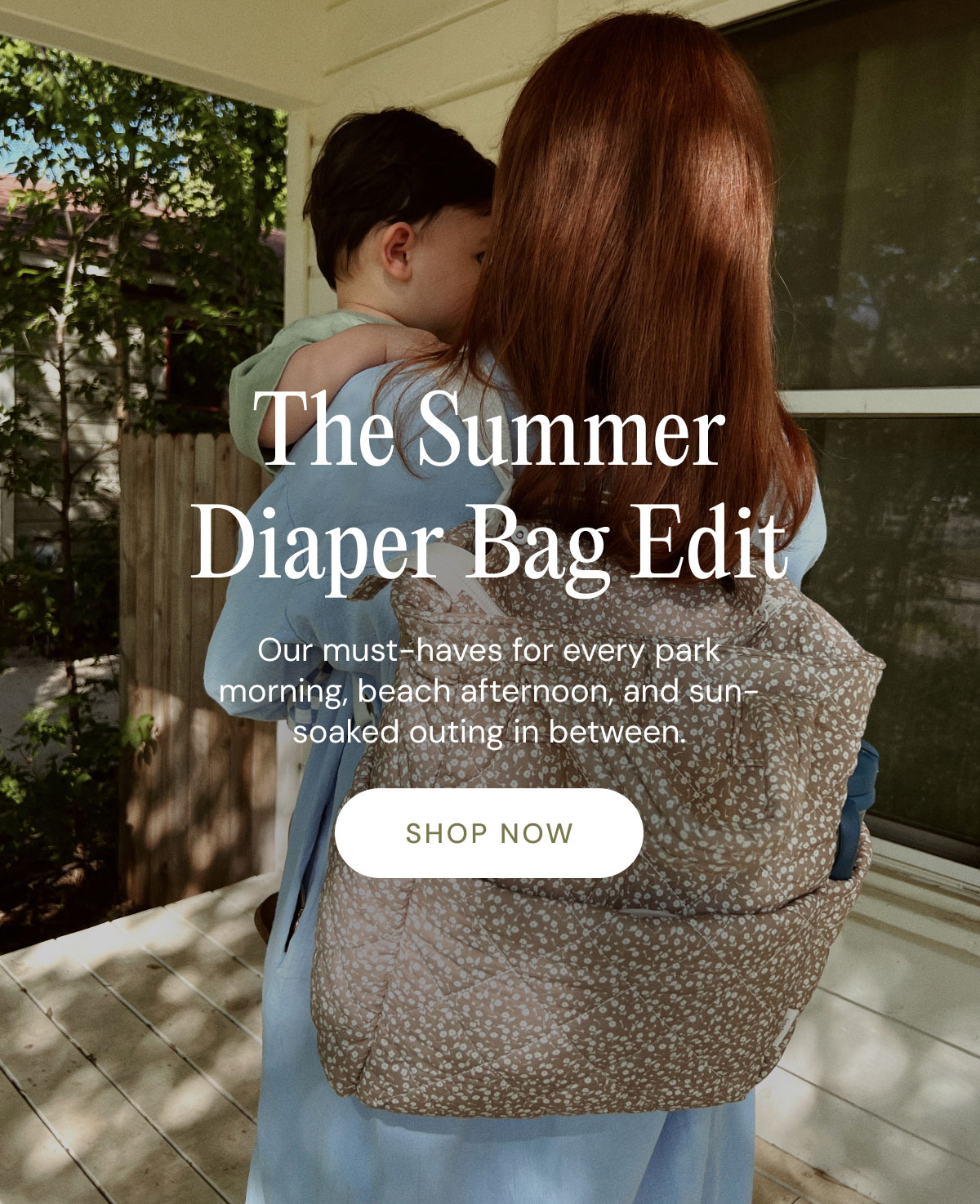 The Summer Diaper Bag Edit the Our must-haves for every park morning, beach afternoon, and sun-soaked outing in between. shop now