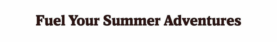 Fuel Your Summer Adventures