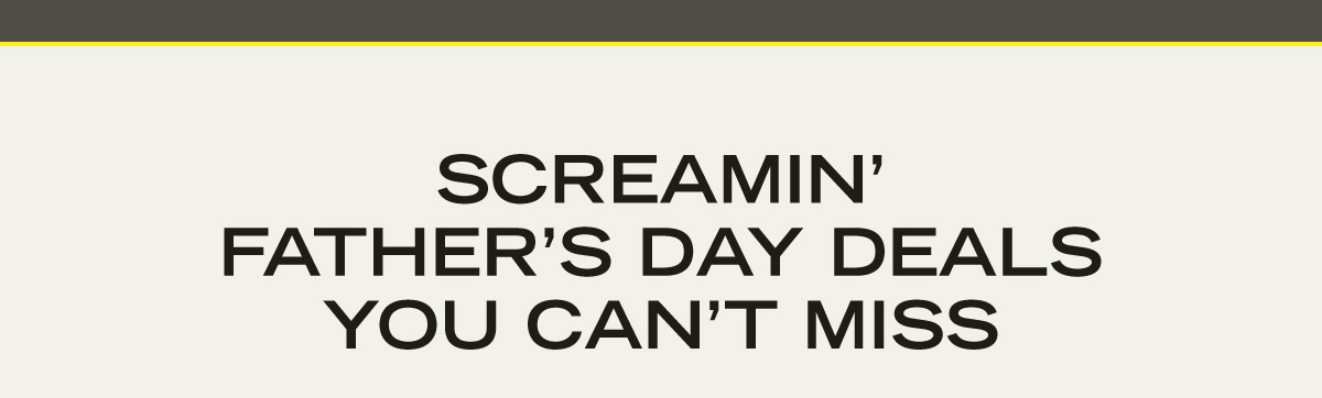 Screamin' Father's Day Deals You Can't Miss