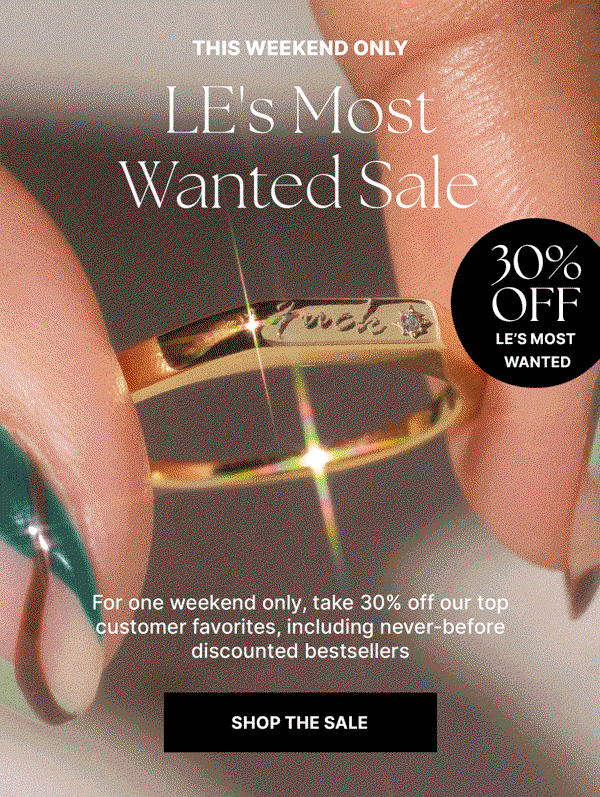 This Weekend Only The Most Wanted Sale Enjoy 30% off solid gold chains, trendy rings, charm clips, ring clips, and more.