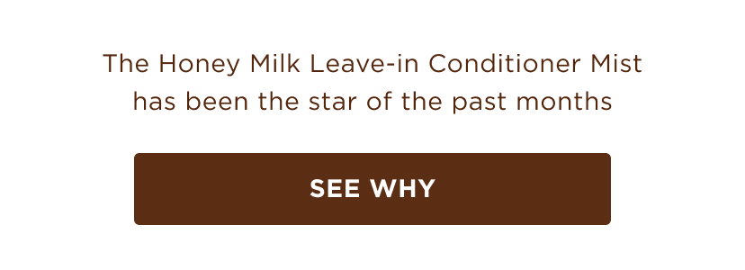 The Honey Milk Leave-In Conditioner Mist has been the star of the past months