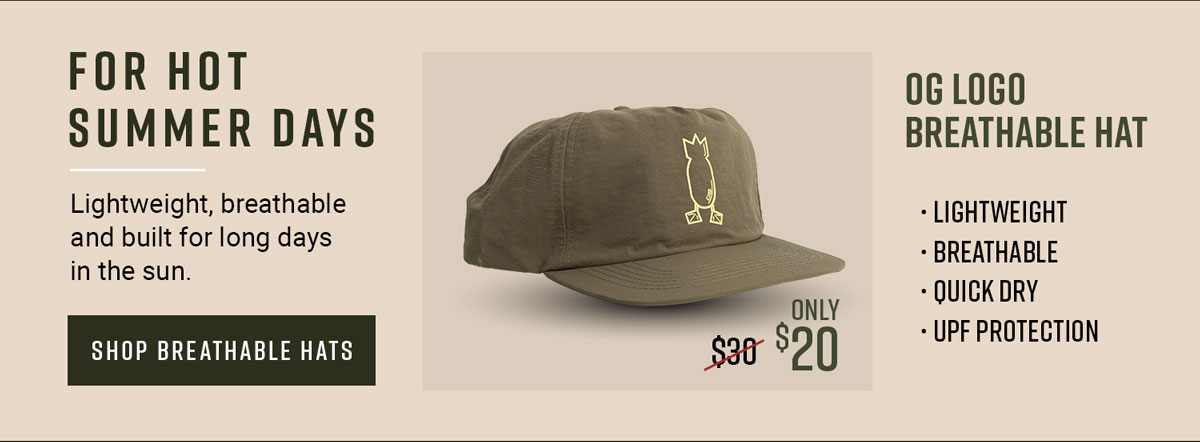 For Hot Summer Days. Lightweight, breathable and built for long days in the sun. Shop Breathable Hats. OG Logo Breathable Hat - Lightweight, breathable, quick dry, UPF protection. Only $20.