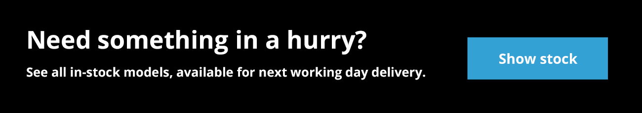 Need something in a hurry? See all in-stock models, available for next working day delivery.