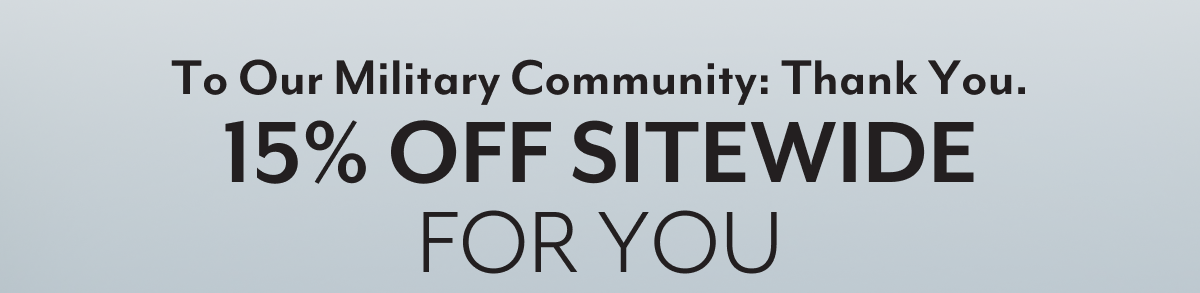 To Our Military Community: Thank You. 15% OFF SITEWIDE FOR YOU
