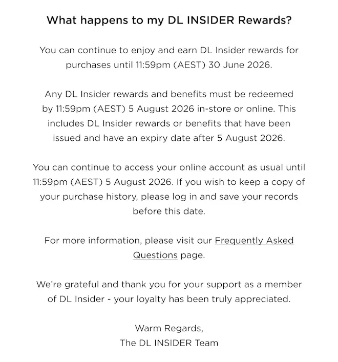 You can continue to enjoy and earn DL Insider rewards for purchases until 11:59pm (AEST) 30 June 2026.