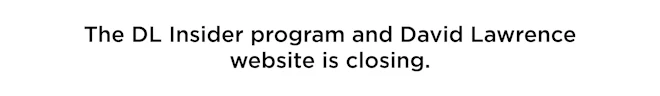 The DL Insider program and David Lawrence website is closing.