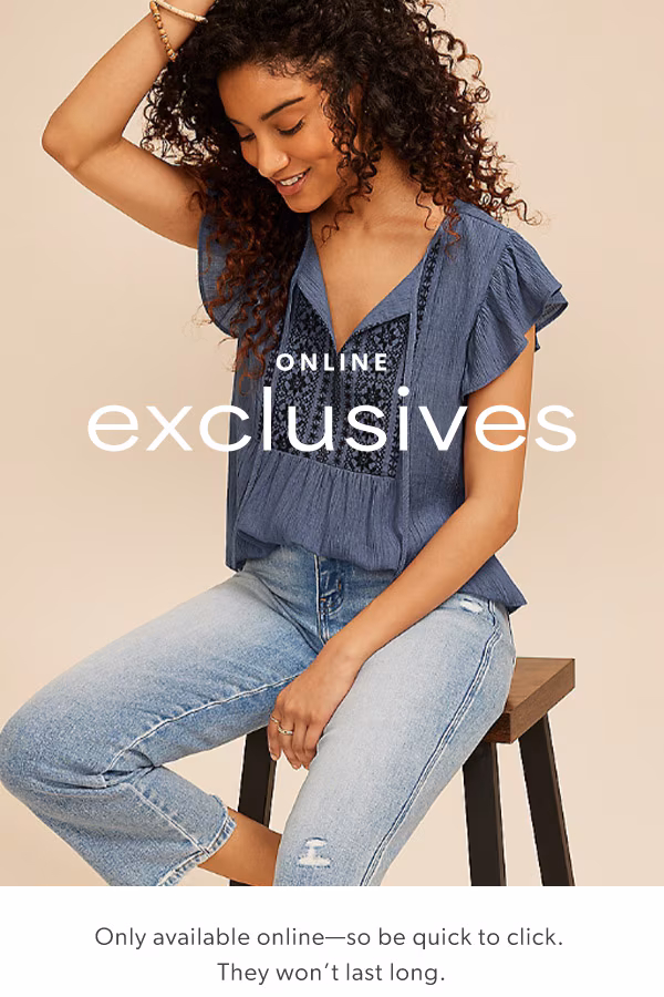 Online exclusives. Only available online—so be quick to click. They won’t last long. Model wearing maurices clothing.